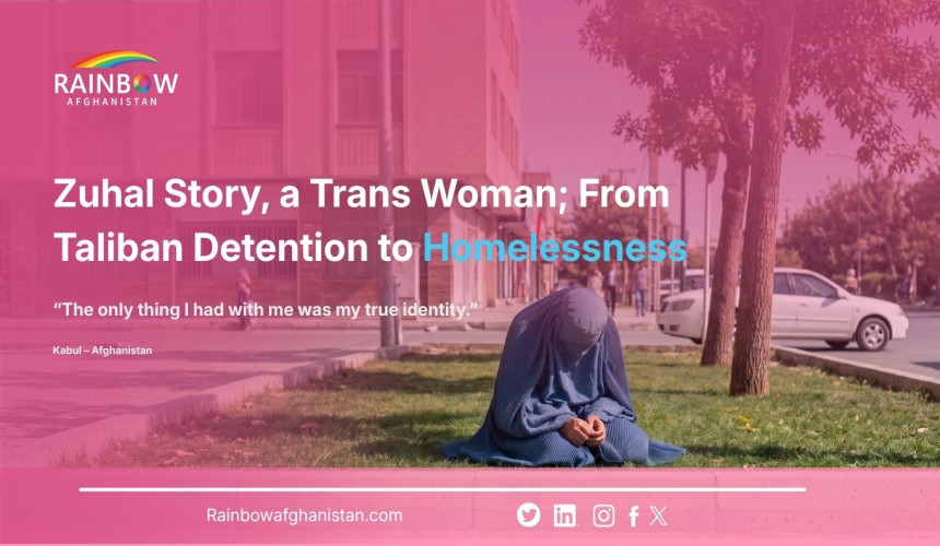 Zuhal Story, a Trans Woman؛ From Taliban Detention to Homelessness “The only thing I had with me was my true identity.”