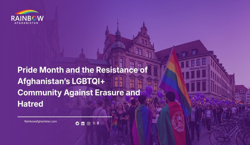 Pride Month and the Resistance of Afghanistan’s LGBTQI+ Community Against Erasure and Hatred